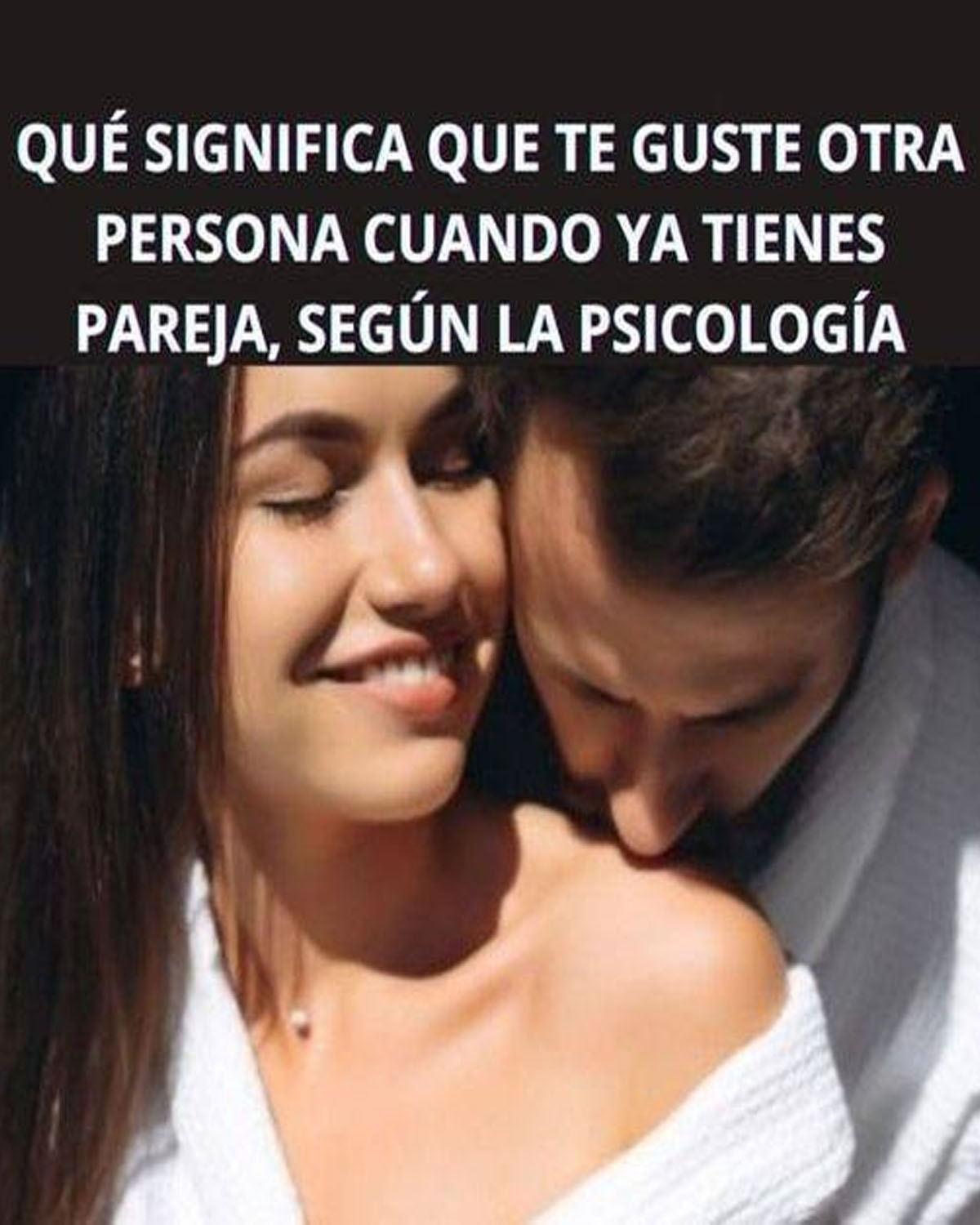 Qu Significa Que Te Guste Otra Persona Cuando Ya Tienes Pareja Seg N